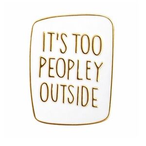 It’s Too Peopley Outside Introvert White Gold Enamel Pin NEW